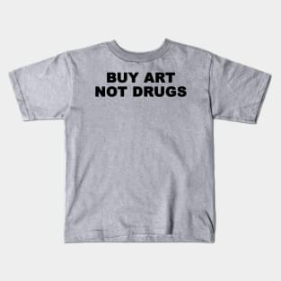 Buy art not drugs Kids T-Shirt